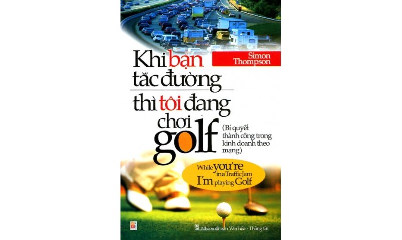 sách về golf Khi Bạn Tắc Đường Thì Tôi Đang Chơi Golf